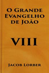 Icon image O Grande Evangelho de João (Volume VIII)
