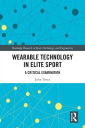 Icon image Wearable Technology in Elite Sport: A Critical Examination