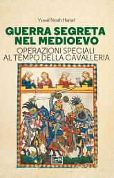Icon image Guerra segreta nel Medioevo: Operazioni speciali al tempo della Cavalleria
