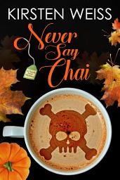 Icon image Never Say Chai: A Laugh-out-loud Tearoom Mystery