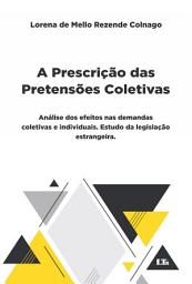 Icon image A Prescrição das Pretensões Coletivas: Análise dos efeitos nas demandas coletivas e individuais. Estudo da legislação estrangeira.