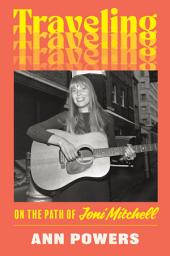 Icon image Traveling: On the Path of Joni Mitchell