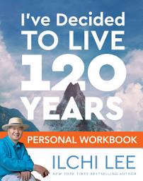 Icon image I've Decided to Live 120 Years Personal Workbook