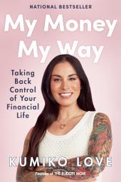 Icon image My Money My Way: Taking Back Control of Your Financial Life