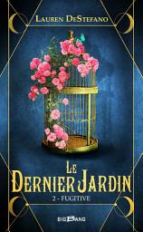 Icon image Le Dernier Jardin, T2 : Fugitive