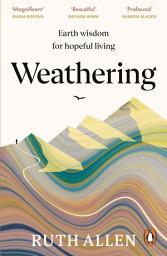 Icon image Weathering: How the earth's deep wisdom can help us endure life's storms