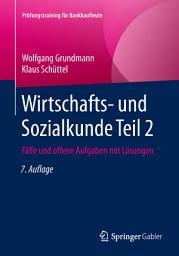 Icon image Wirtschafts- und Sozialkunde Teil 2: Fälle und offene Aufgaben mit Lösungen, Ausgabe 7