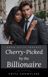 Icon image Cherry-Picked by the Billionaire: BWWM Office Romance (Complete Serial)