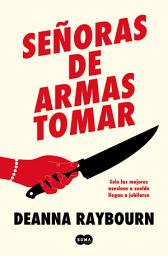 Icon image Señoras de armas tomar: Solo las mejores asesinas a sueldo llegan a jubilarse