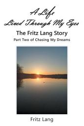Icon image A Life Lived Through My Eyes: The Fritz Lang Story: Part Two of Chasing My Dreams
