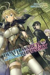Icon image Death March to the Parallel World Rhapsody: Death March to the Parallel World Rhapsody, Vol. 10 (light novel)