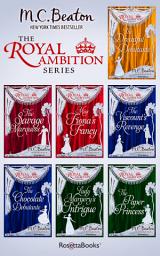 Icon image The Royal Ambition Series: The Dreadful Debutante, The Savage Marquess, Miss Fiona's Fancy, The Viscount's Revenge, The Chocolate Debutante, Lady Margery's Intrigue, The Paper Princess