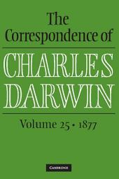 Icon image The Correspondence of Charles Darwin: Volume 25, 1877: Volume 25; Volume 1877