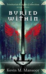 Icon image Buried Within: Trinitarian Knights Collection: Book 3