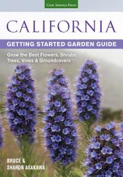 Icon image California Getting Started Garden Guide: Grow the Best Flowers, Shrubs, Trees, Vines & Groundcovers