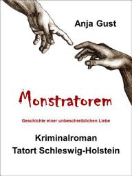 Icon image Monstratorem: Geschichte einer unbeschreiblichen Liebe: Kriminalroman Tatort: Schleswig-Holstein