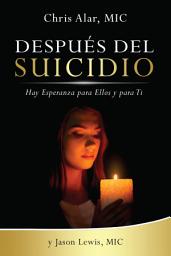 Icon image Después del Suicidio: Hay Esperanza para Ellos y para Ti