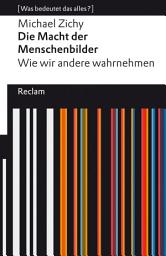 Icon image Die Macht der Menschenbilder. Wie wir andere wahrnehmen: [Was bedeutet das alles?] – Zichy, Michael – Erläuterungen – Denkanstöße – Analyse, Ausgabe 2