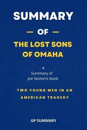 Icon image Summary of The Lost Sons of Omaha by Joe Sexton: Two Young Men in an American Tragedy