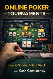 Icon image Online Poker Tournaments: How to Survive, Build a Stack and Cash Consistently