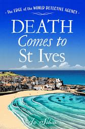 Icon image Death Comes to St Ives (The Edge of the World Detective Agency, Book 3)