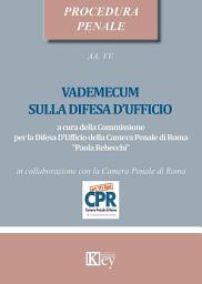 Icon image Vademecum sulla difesa d’ufficio: a cura della Commissione per la Difesa D’Ufficio della Camera Penale di Roma “PAOLA REBECCHI”