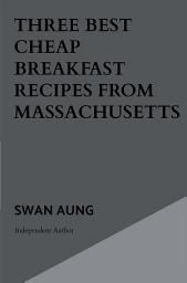 Icon image Three Best Cheap Breakfast Recipes from Massachusetts