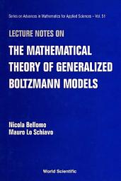 Icon image Lecture Notes on the Mathematical Theory of Generalized Boltzmann Models