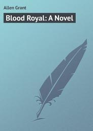 Icon image Blood Royal: A Novel