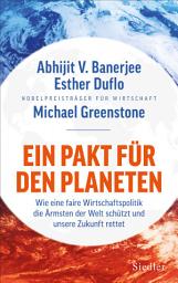 Icon image Ein Pakt für den Planeten: Just Economics: Wie wir die Ärmsten schützen und unsere Zukunft retten