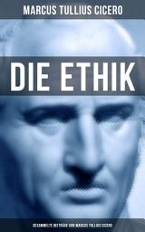 Icon image Die Ethik - Gesammelte Beiträge von Marcus Tullius Cicero