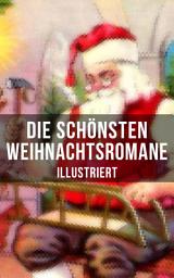 Icon image Die schönsten Weihnachtsromane (Illustriert): Die Heilige und ihr Narr + Der kleine Lord + Heidi + Weihnacht! + Vor dem Sturm + Oliver Twist + Nils Holgerssons wunderbare Reise mit den Wildgänsen + Klein-Dorrit...