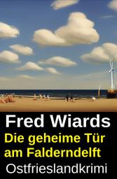 Icon image Die geheime Tür am Falderndelft: Ostfrieslandkrimi