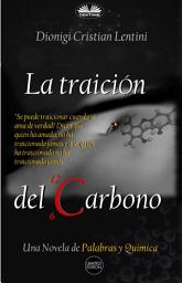 Icon image La traición del carbono: Una novela de palabras y química
