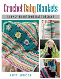 Icon image Crochet Baby Blankets: 13 Easy to Intermediate Designs