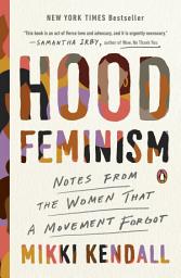 Icon image Hood Feminism: Notes from the Women That a Movement Forgot