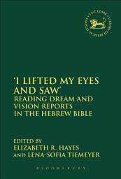 Icon image I Lifted My Eyes and Saw': Reading Dream and Vision Reports in the Hebrew Bible