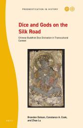 Icon image Dice and Gods on the Silk Road: Chinese Buddhist Dice Divination in Transcultural Context