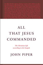 Icon image All That Jesus Commanded: The Christian Life according to the Gospels