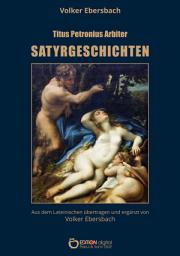 Icon image Satyrgeschichten: Aus dem Lateinischen, Anmerkungen und Essay: Petronius oder ein Streit über Geschmacksfragen