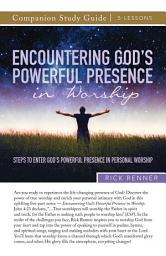 Icon image Encountering God's Powerful Presence in Worship Study Guide: Steps To Enter God's Powerful Presence in Personal Worship