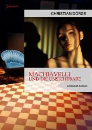 Icon image MACHIAVELLI UND DIE UNSICHTBARE: Ein Kriminal-Roman aus München