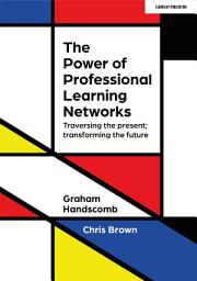 Icon image The Power of Professional Learning Networks: Traversing the present; transforming the future