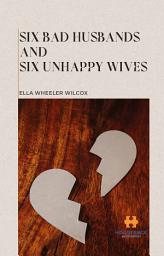 Icon image Six Bad Husbands and Six Unhappy Wives
