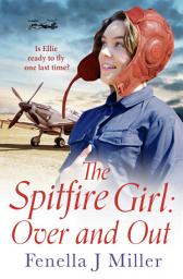 Icon image The Spitfire Girl: Over and Out: an emotional World War Two saga