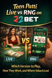 Icon image Teen Patti Live vs RNG on 22Bet: Which Version to Play, How They Work, and Where Value Is Lost