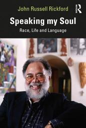Icon image Speaking my Soul: Race, Life and Language