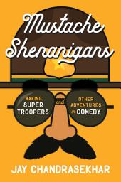 Icon image Mustache Shenanigans: Making Super Troopers and Other Adventures in Comedy