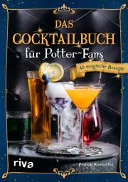 Icon image Das Cocktailbuch für Potter-Fans: 40 magische Rezepte | Zauberhafte Drinks und Tränke aus Honigtopf, Hogwarts und Hogsmeade für Partys