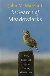 Icon image In Search of Meadowlarks: Birds, Farms, and Food in Harmony with the Land